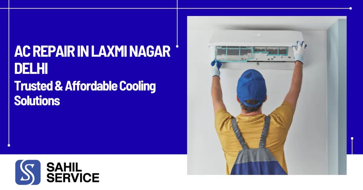 AC Repair in Laxmi Nagar Delhi, Trusted & Affordable Cooling Solutions